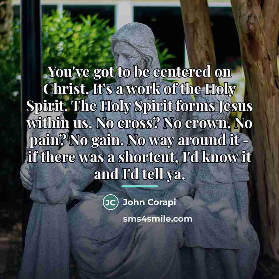 “You've got to be centered on Christ. It's a work…” quote by John Corapi