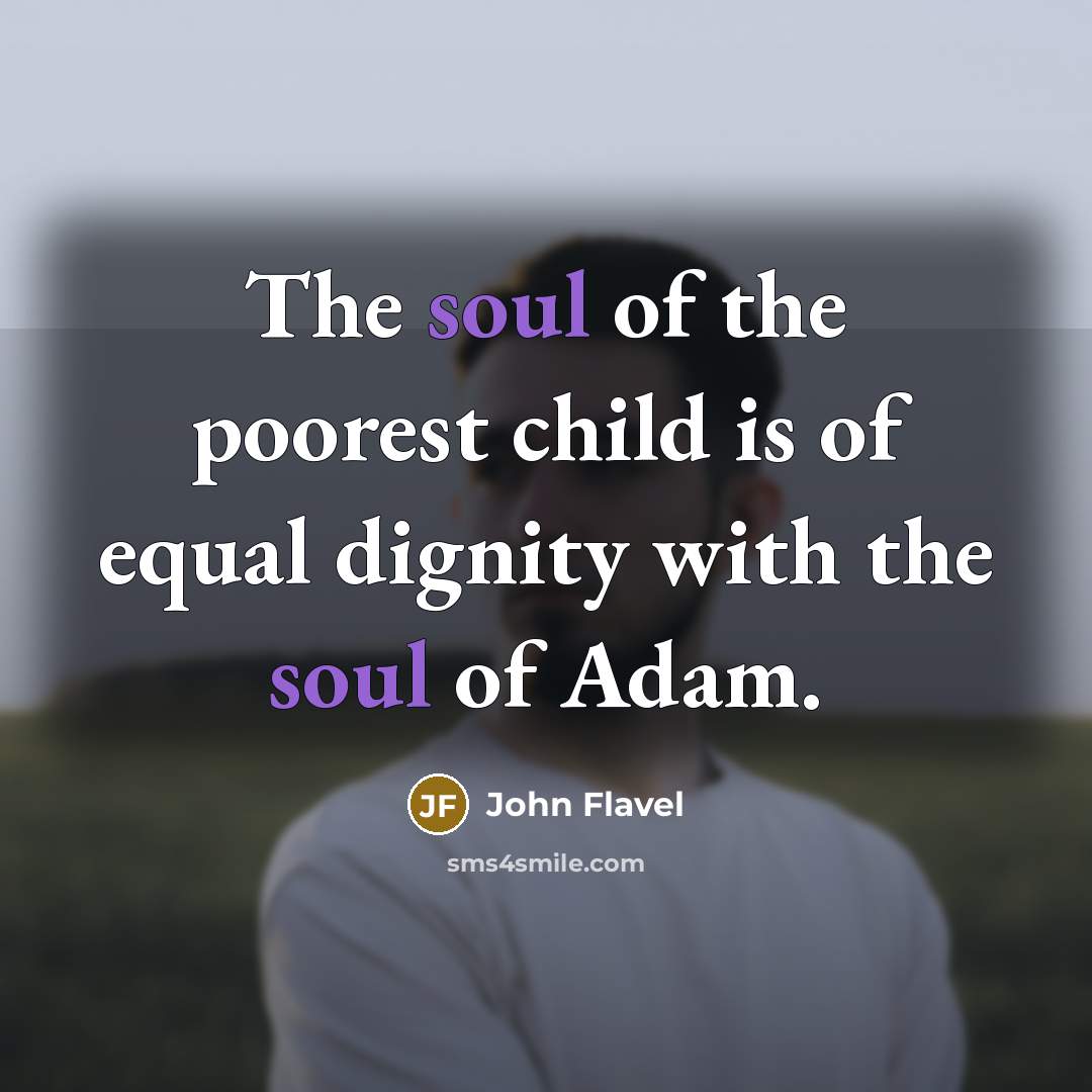 “The soul of the poorest child is of equal dignity…” quote by John Flavel