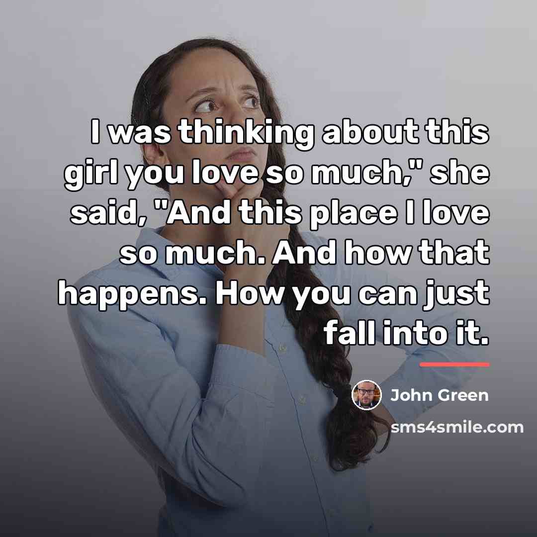 “I was thinking about this girl you love so much,"…” quote by John Green