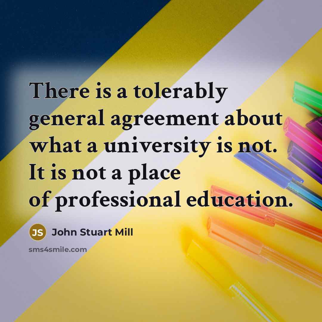 “There is a tolerably general agreement about what a university…” quote by John Stuart Mill