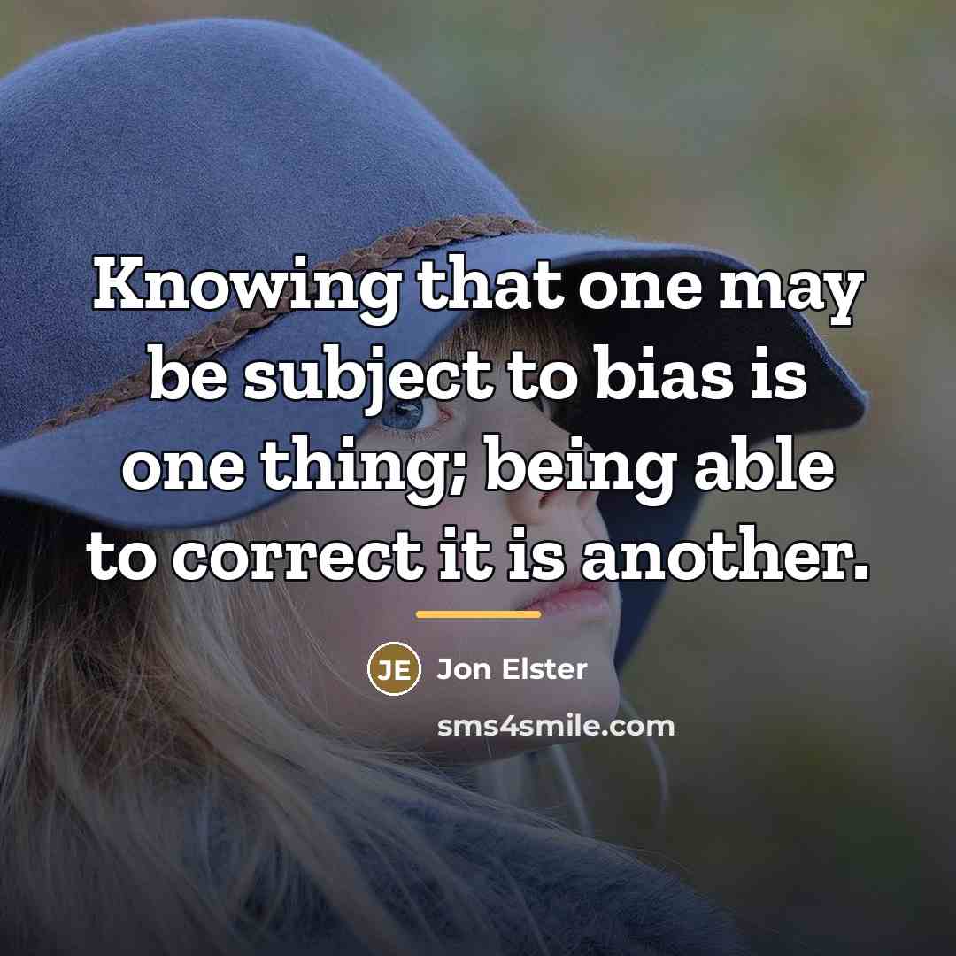 “Knowing that one may be subject to bias is one…” quote by Jon Elster