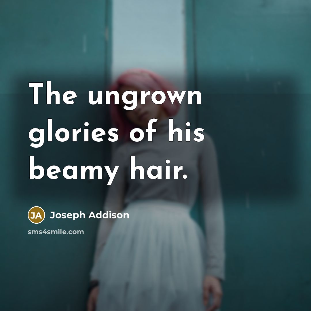 “The ungrown glories of his beamy hair.…” quote by Joseph Addison