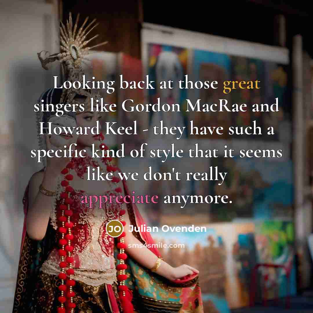 “Looking back at those great singers like Gordon MacRae and…” quote by Julian Ovenden