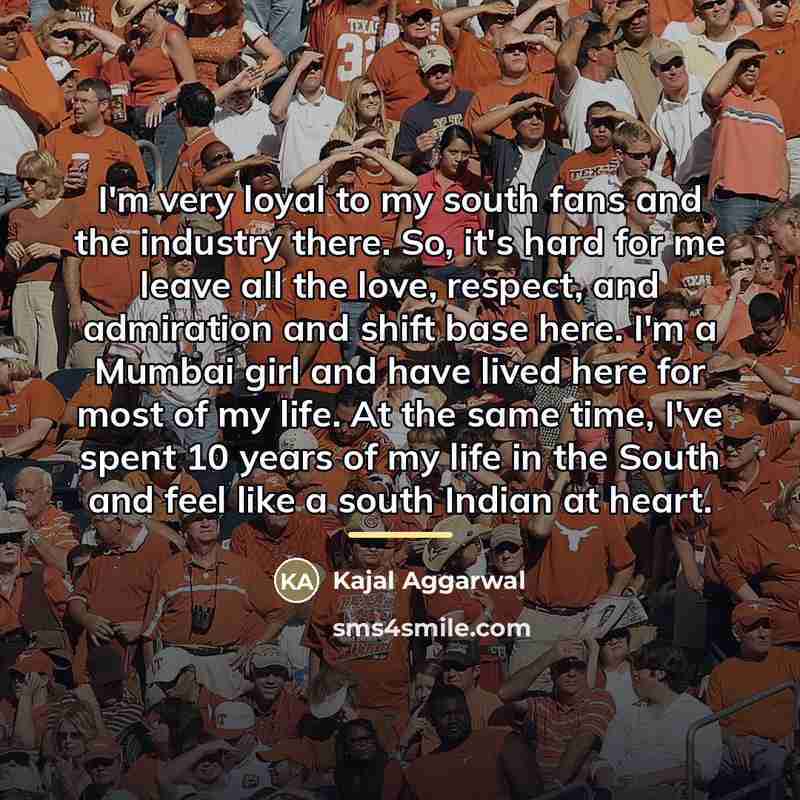 “I'm very loyal to my south fans and the industry…” quote by Kajal Aggarwal