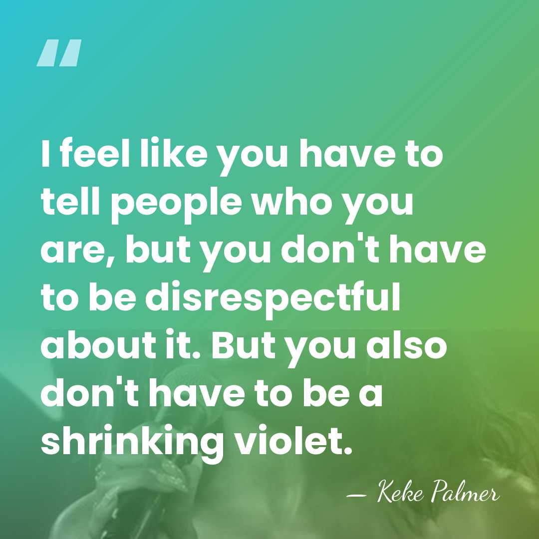 I feel like you have to tell people who you are, but&hellip; - Keke Palmer