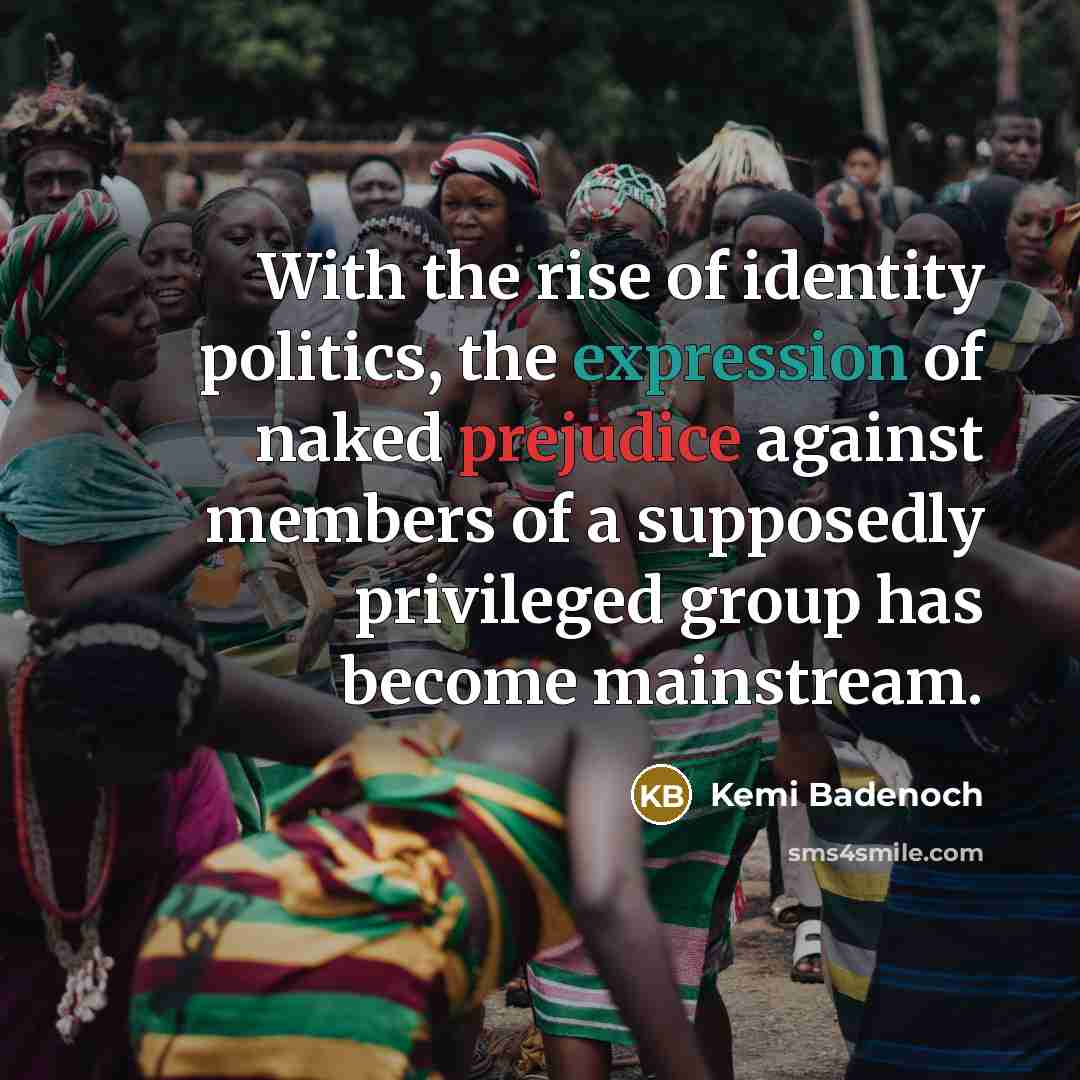 “With the rise of identity politics, the expression of naked…” quote by Kemi Badenoch