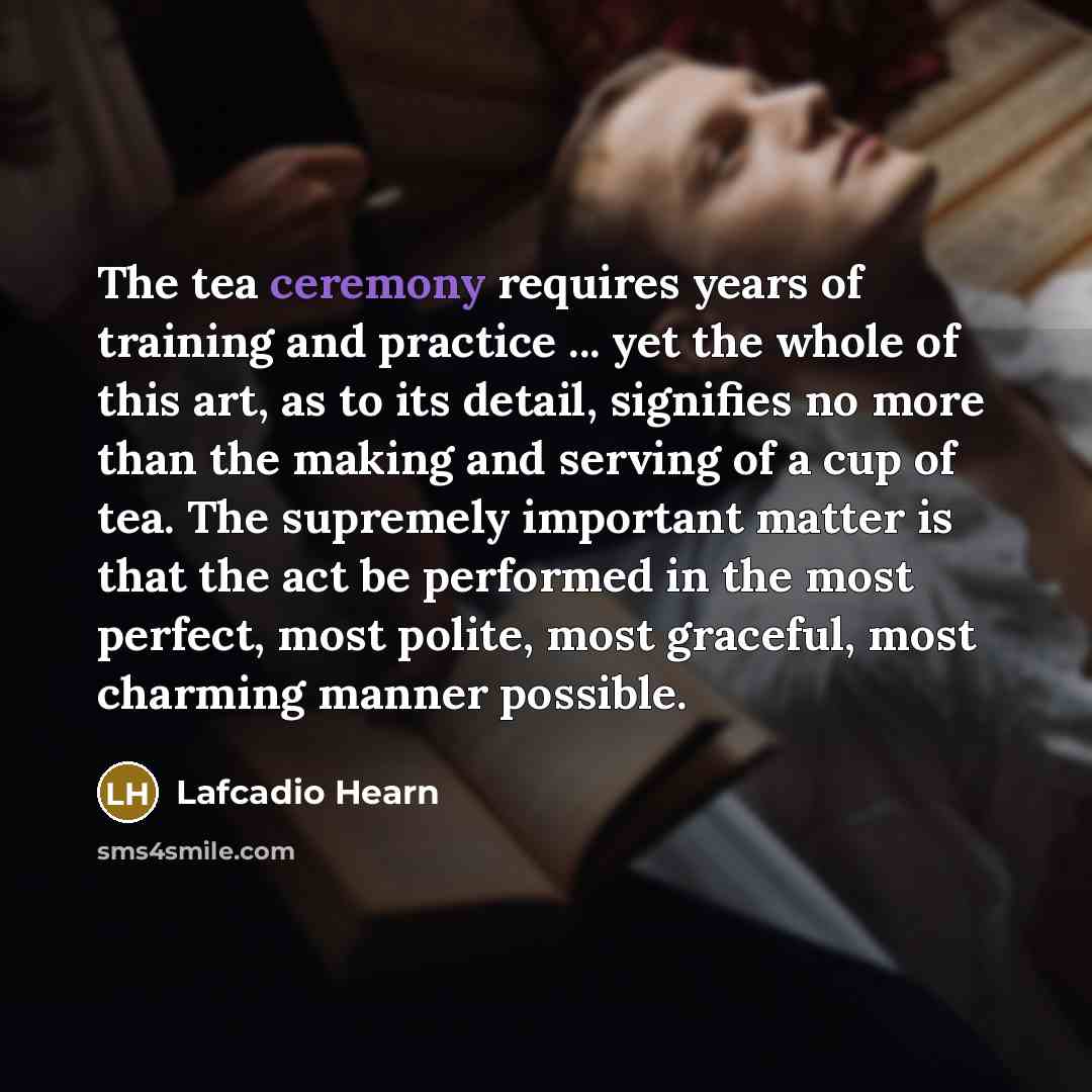 “The tea ceremony requires years of training and practice ...…” quote by Lafcadio Hearn