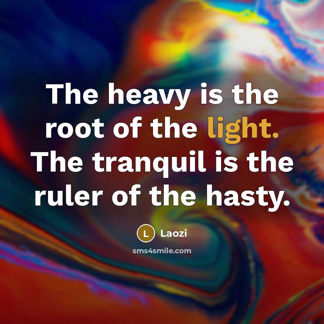 “The heavy is the root of the light. The tranquil…” quote by Laozi