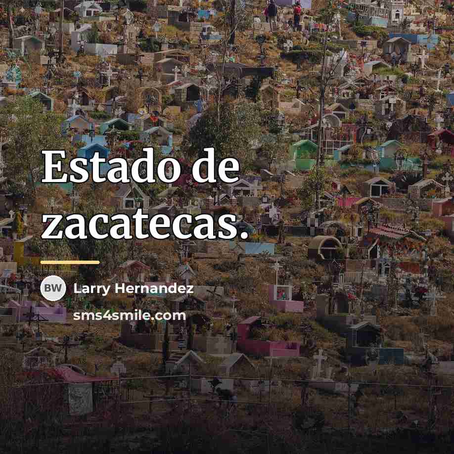 “Estado de zacatecas.…” quote by Larry Hernandez