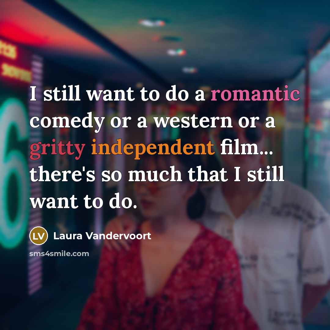 “I still want to do a romantic comedy or a…” quote by Laura Vandervoort