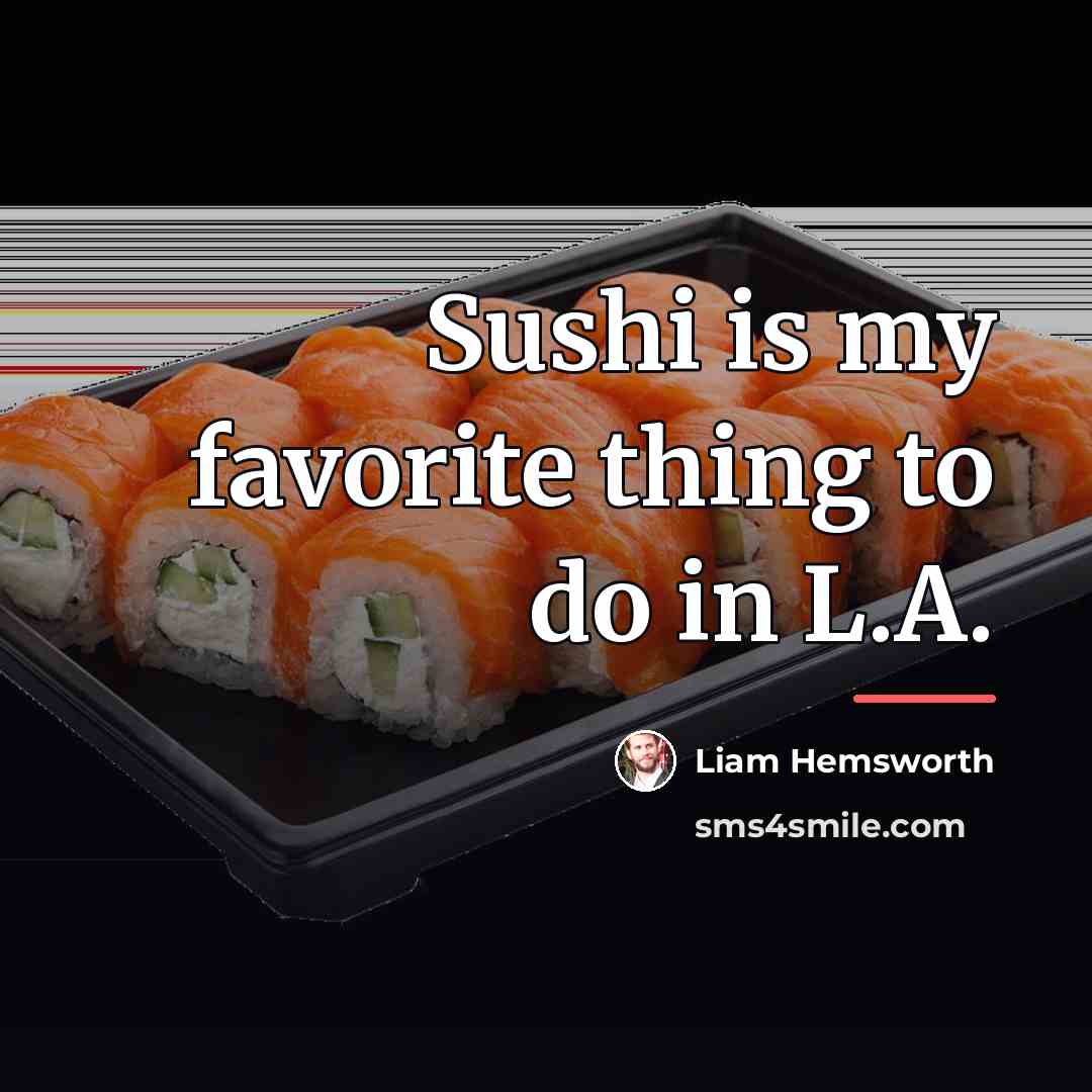 “Sushi is my favorite thing to do in L.A.…” quote by Liam Hemsworth