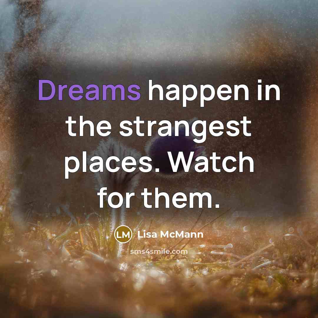 “Dreams happen in the strangest places. Watch for them.…” quote by Lisa McMann