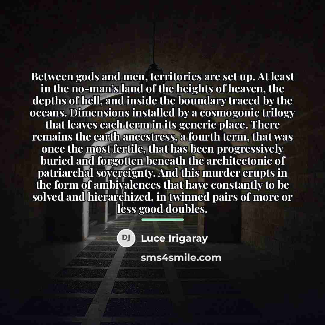 “Between gods and men, territories are set up. At least…” quote by Luce Irigaray