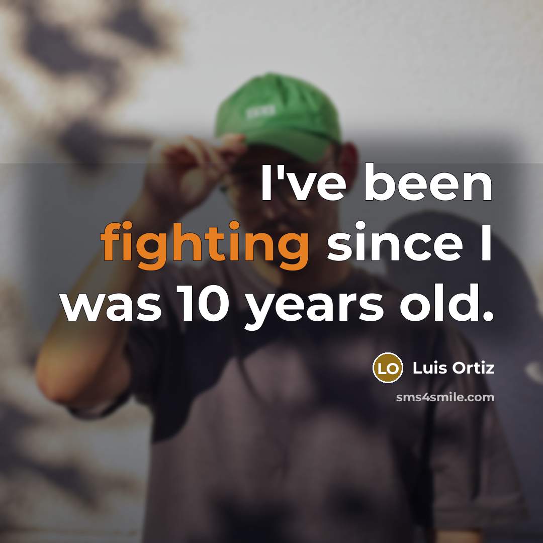 “I've been fighting since I was 10 years old.…” quote by Luis Ortiz