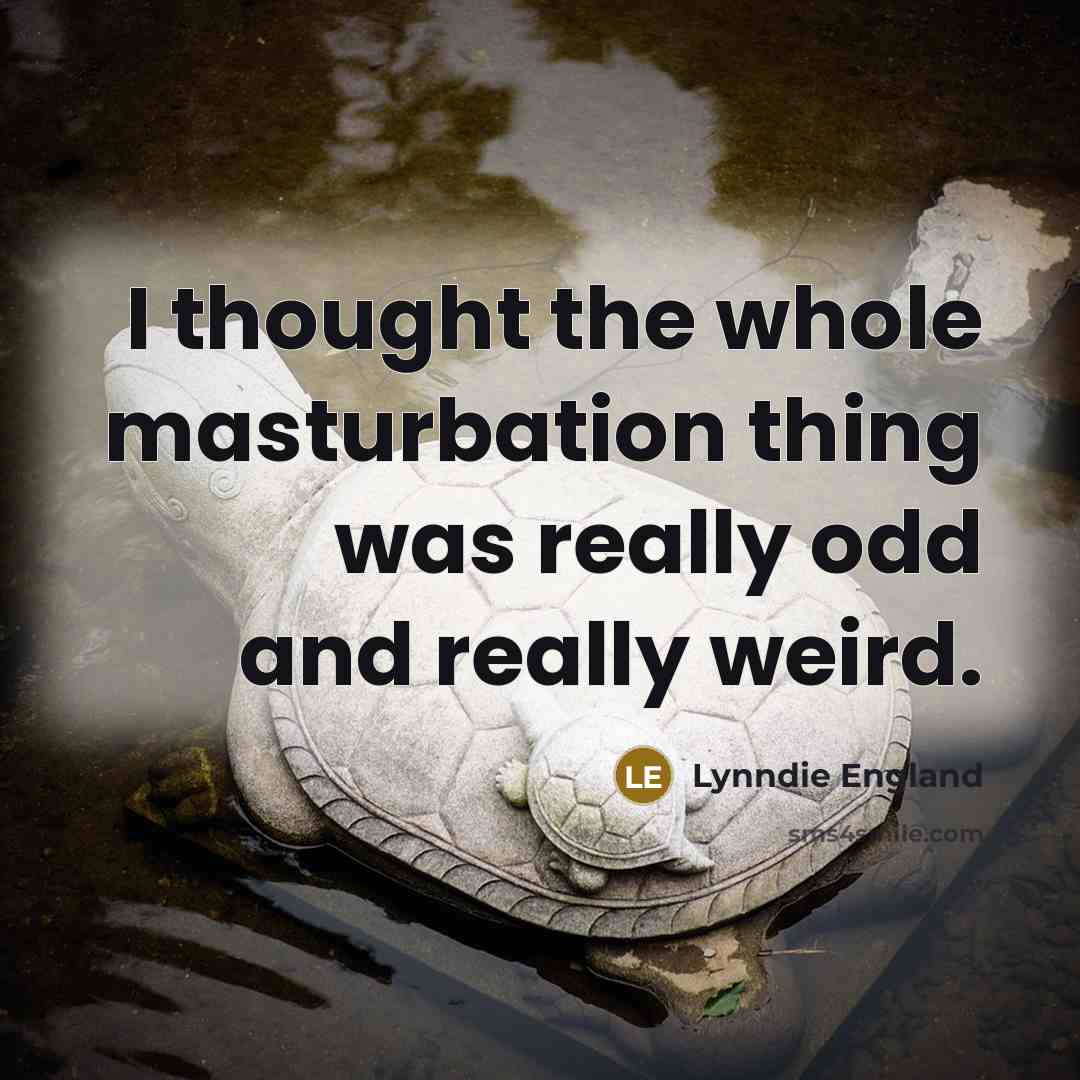 “I thought the whole masturbation thing was really odd and…” quote by Lynndie England