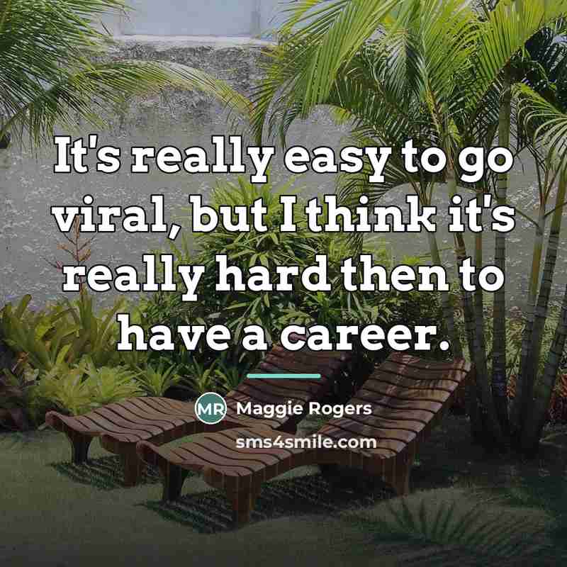 “It's really easy to go viral, but I think it's…” quote by Maggie Rogers