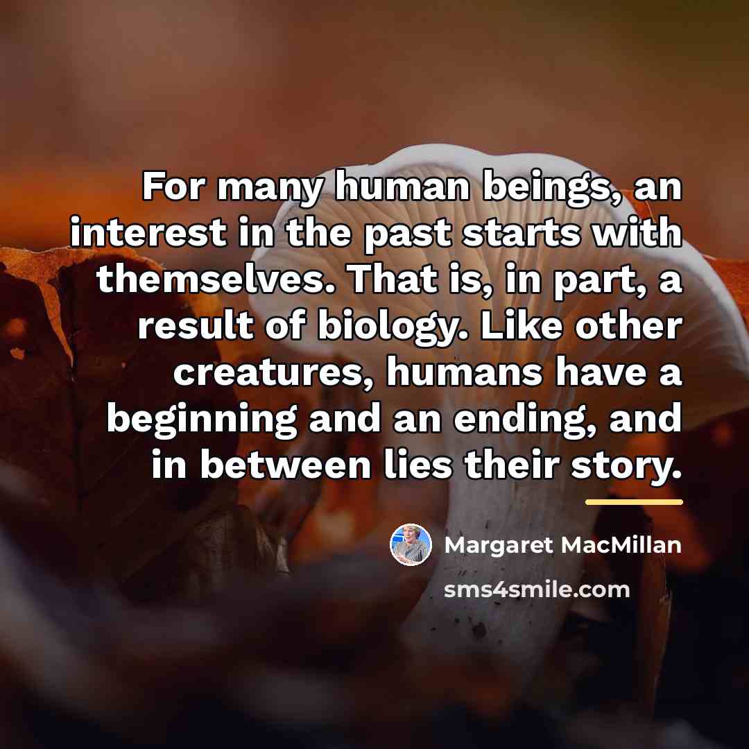 “For many human beings, an interest in the past starts…” quote by Margaret MacMillan