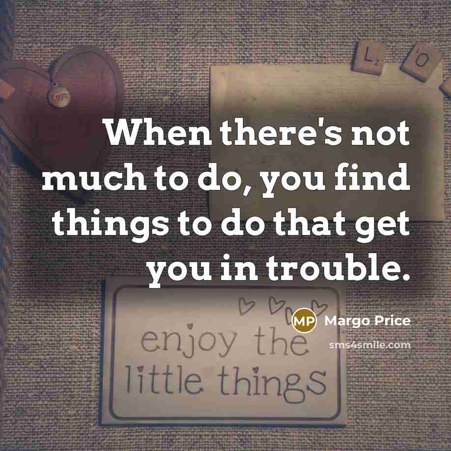 “When there's not much to do, you find things to…” quote by Margo Price