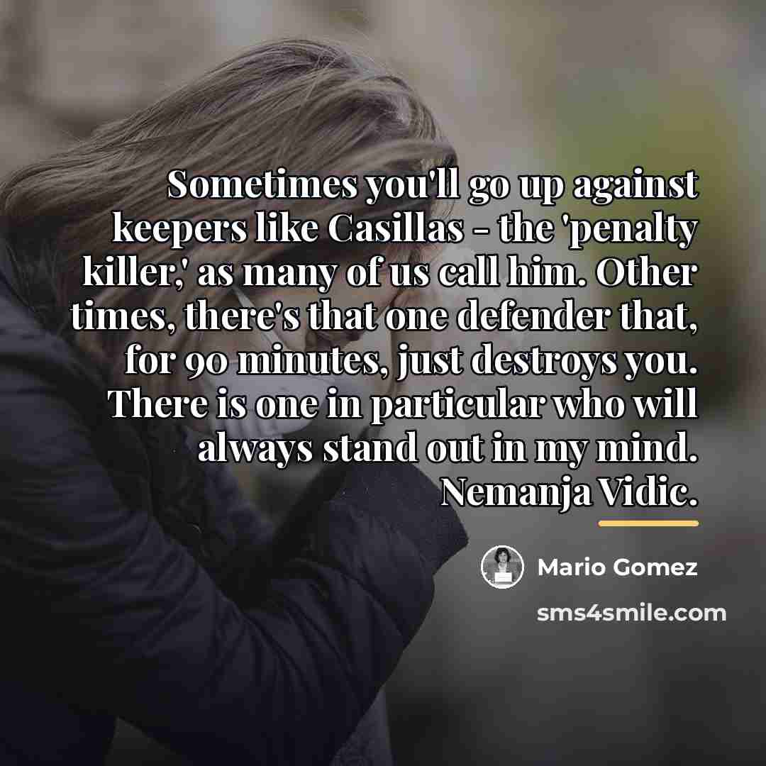 “Sometimes you'll go up against keepers like Casillas - the…” quote by Mario Gomez