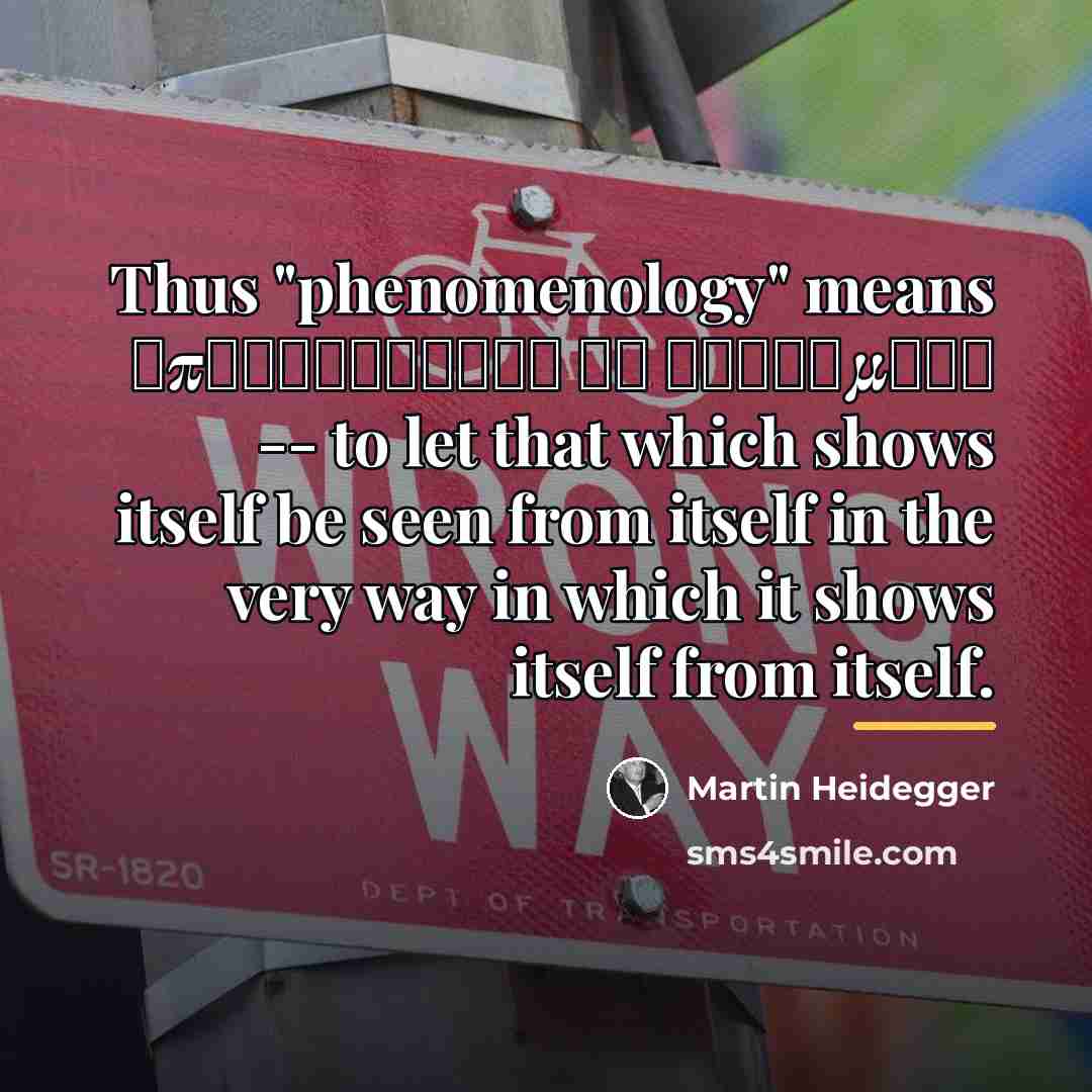 “Thus "phenomenology" means αποφαινεσθαι τα φαινομενα -- to let that…” quote by Martin Heidegger