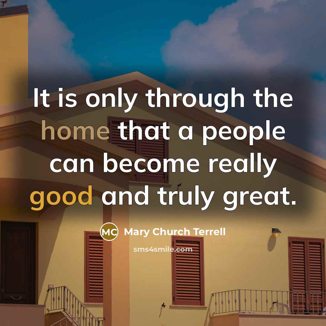 “It is only through the home that a people can…” quote by Mary Church Terrell