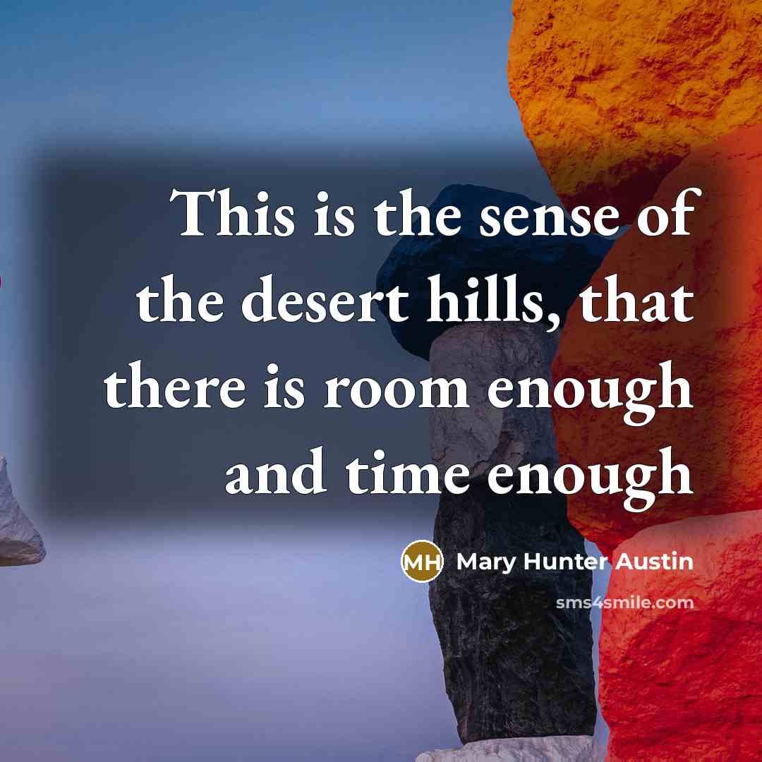 “This is the sense of the desert hills, that there…” quote by Mary Hunter Austin