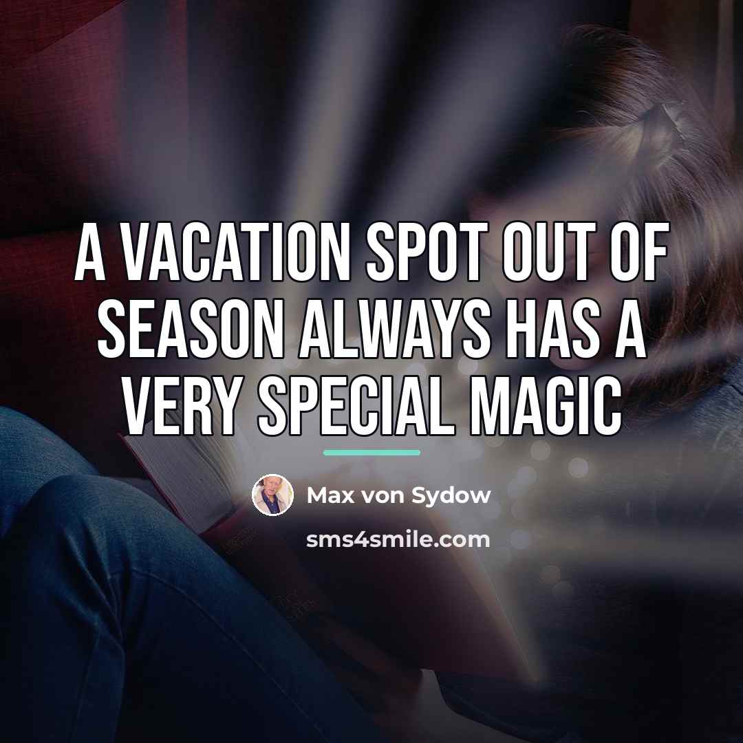 “A vacation spot out of season always has a very…” quote by Max von Sydow