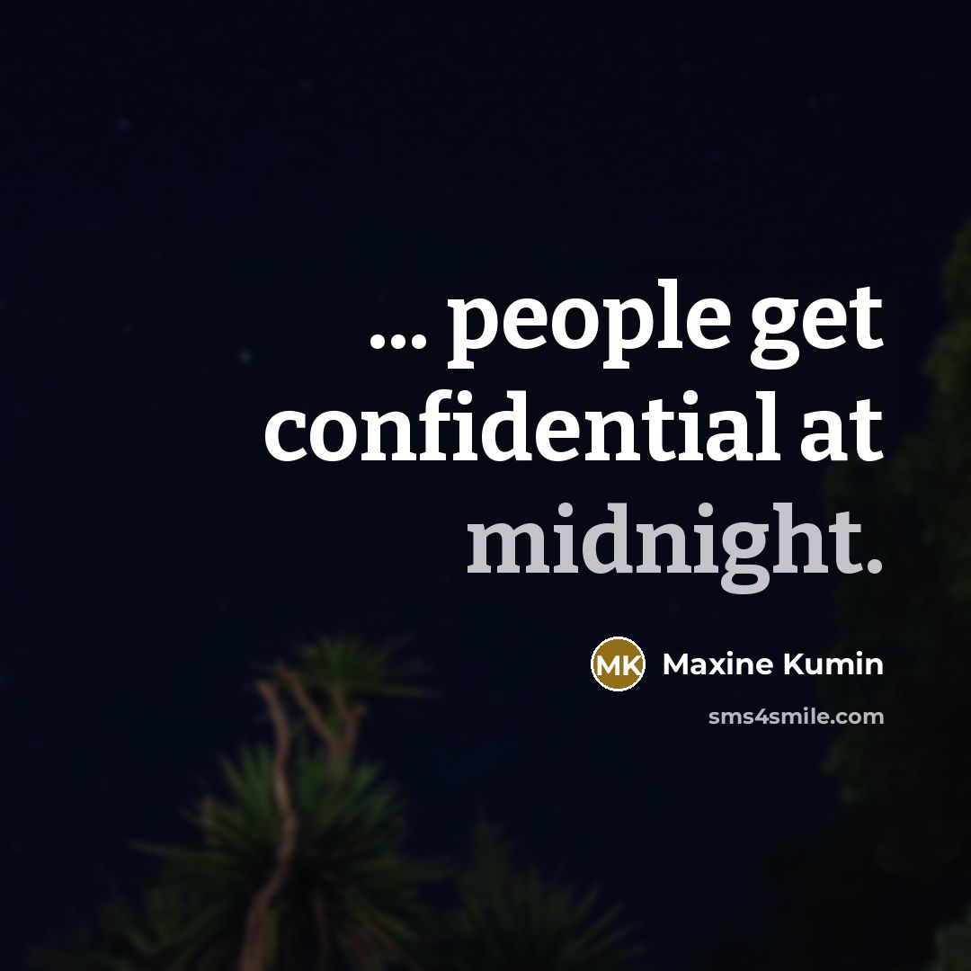“... people get confidential at midnight.…” quote by Maxine Kumin
