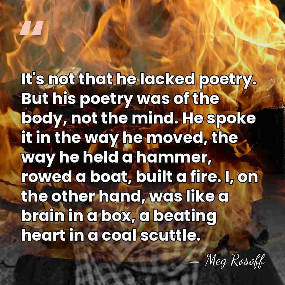 It's not that he lacked poetry. But his poetry was of the&hellip; - Meg Rosoff