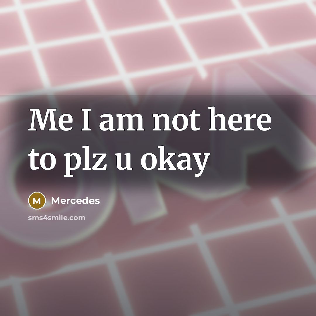 “Me I am not here to plz u okay” quote by Mercedes