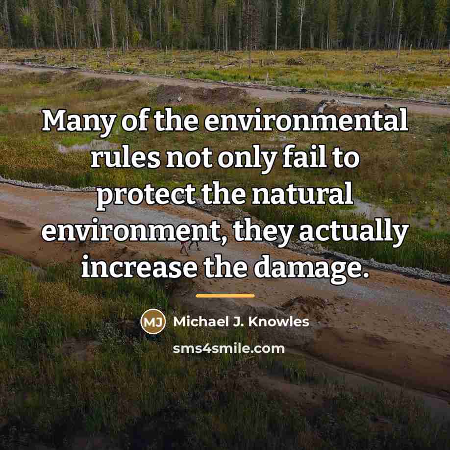 “Many of the environmental rules not only fail to protect…” quote by Michael J. Knowles