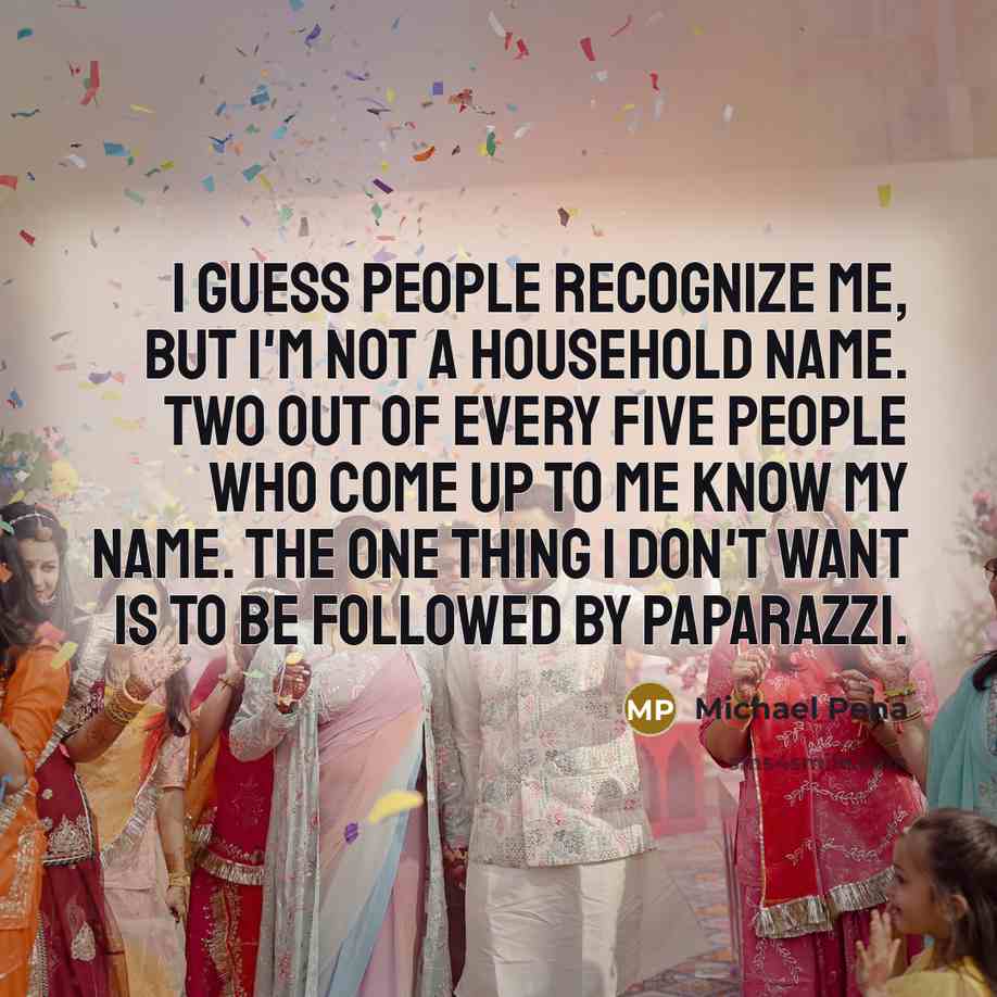 “I guess people recognize me, but I'm not a household…” quote by Michael Pena