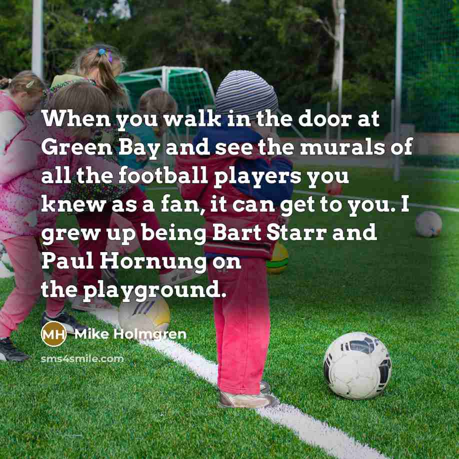 “When you walk in the door at Green Bay and…” quote by Mike Holmgren