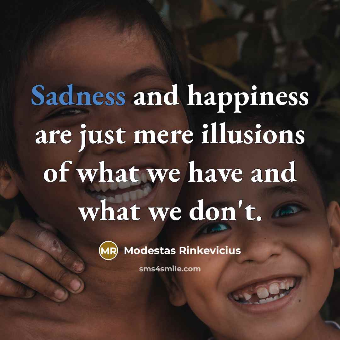 “Sadness and happiness are just mere illusions of what we…” quote by Modestas Rinkevicius