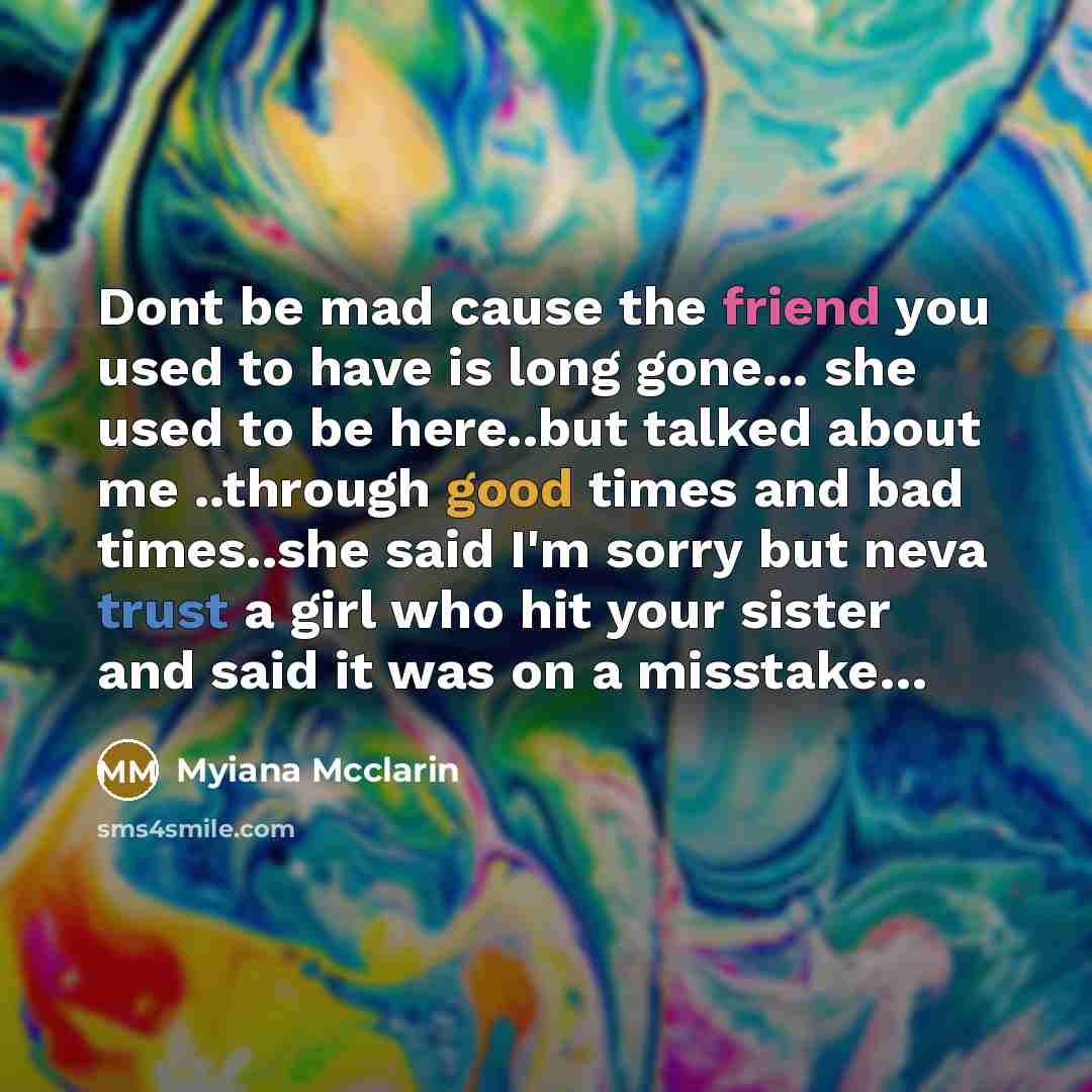 “Dont be mad cause the friend you used to have…” quote by Myiana Mcclarin