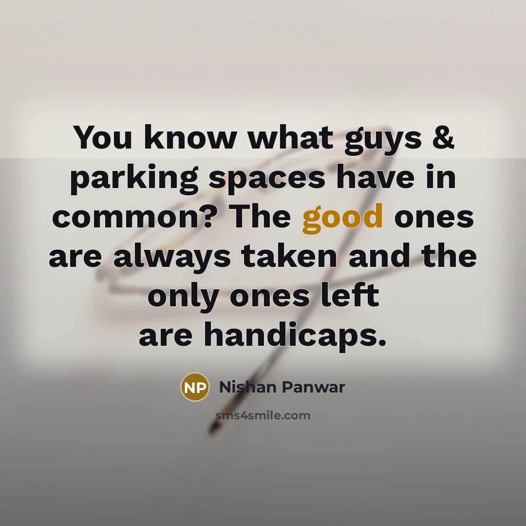 “You know what guys & parking spaces have in common?…” quote by Nishan Panwar