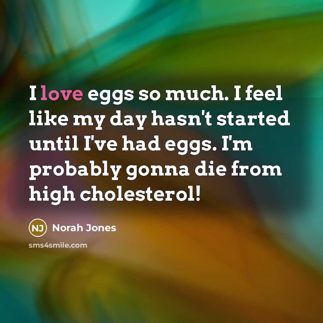 “I love eggs so much. I feel like my day…” quote by Norah Jones