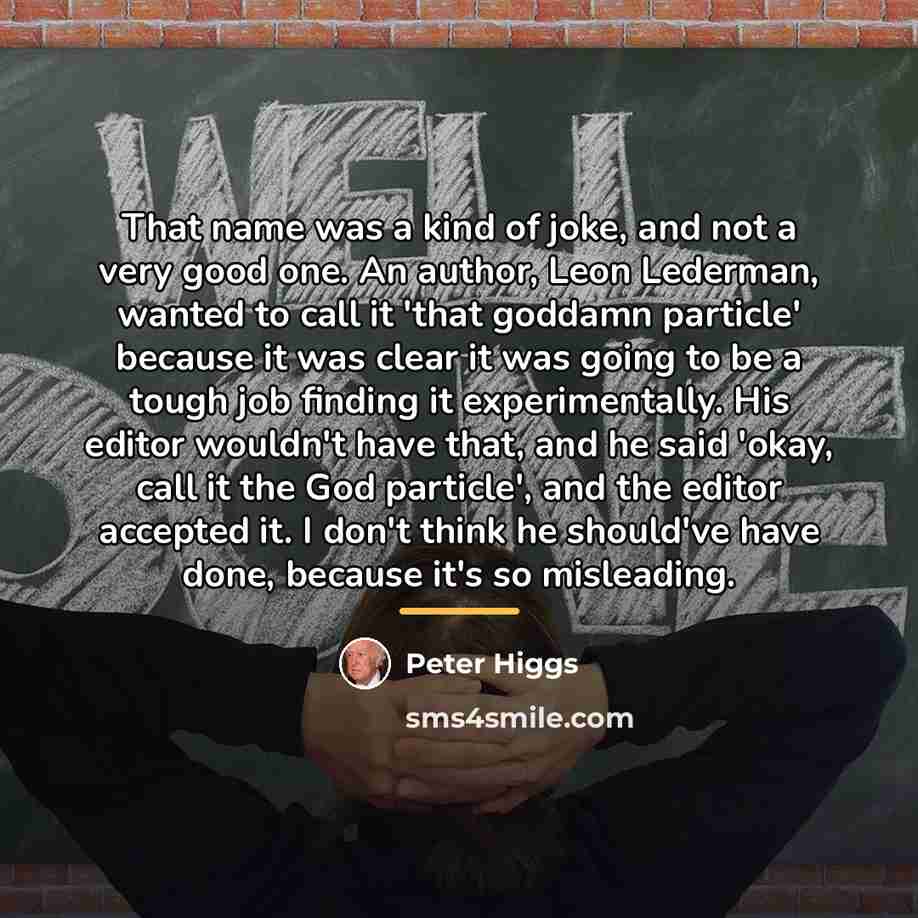 “That name was a kind of joke, and not a…” quote by Peter Higgs