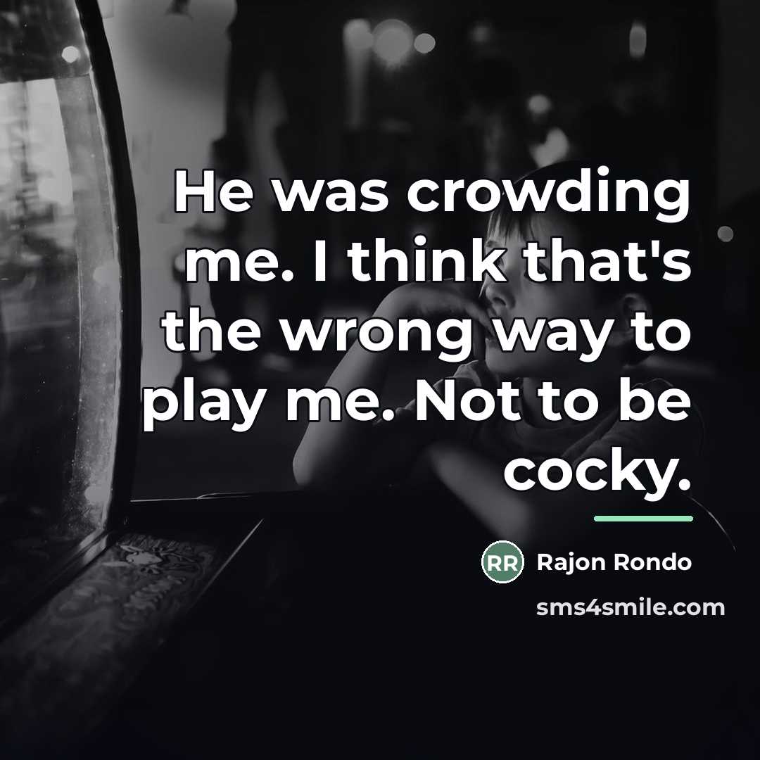 “He was crowding me. I think that's the wrong way…” quote by Rajon Rondo