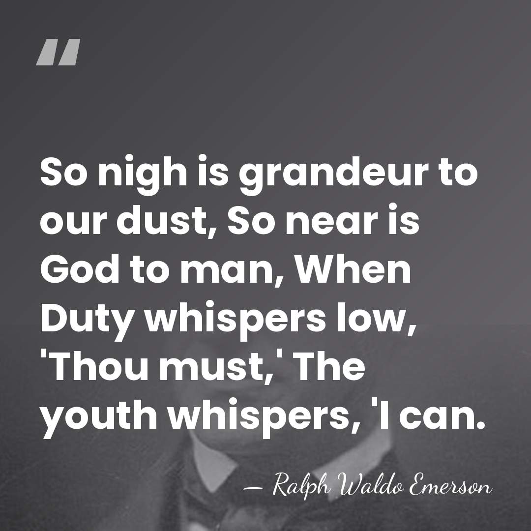 So nigh is grandeur to our dust, So near is God to&hellip; - Ralph Waldo Emerson