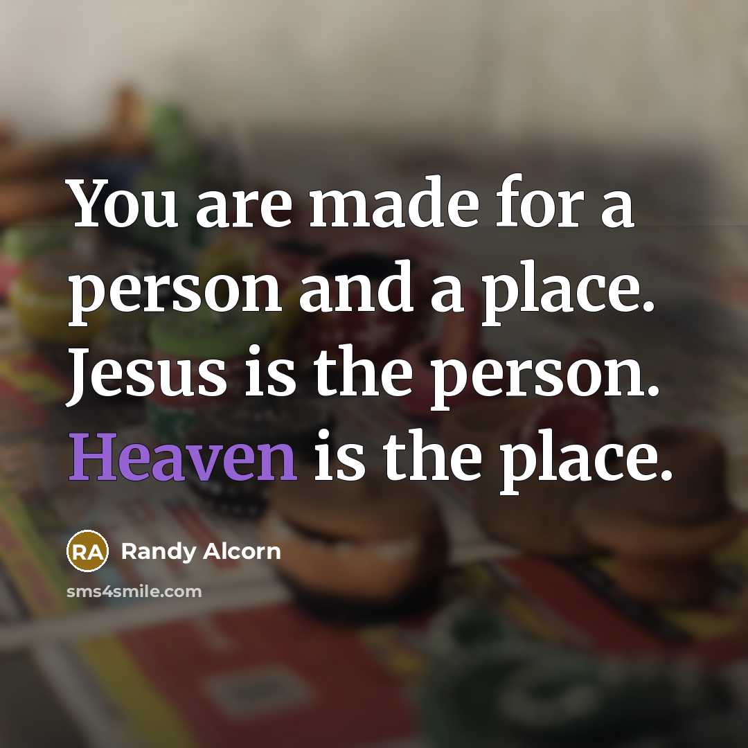 “You are made for a person and a place. Jesus…” quote by Randy Alcorn
