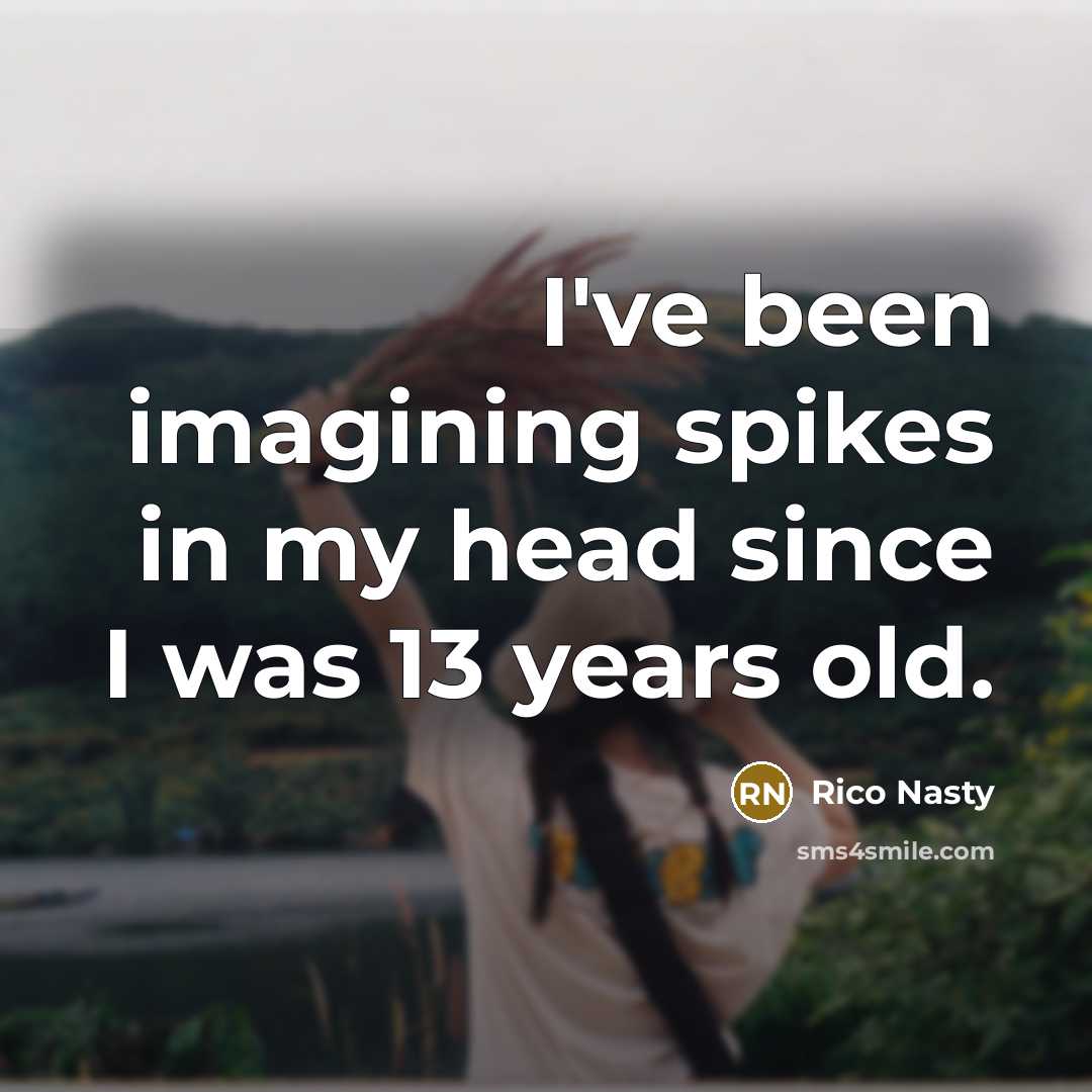 “I've been imagining spikes in my head since I was…” quote by Rico Nasty