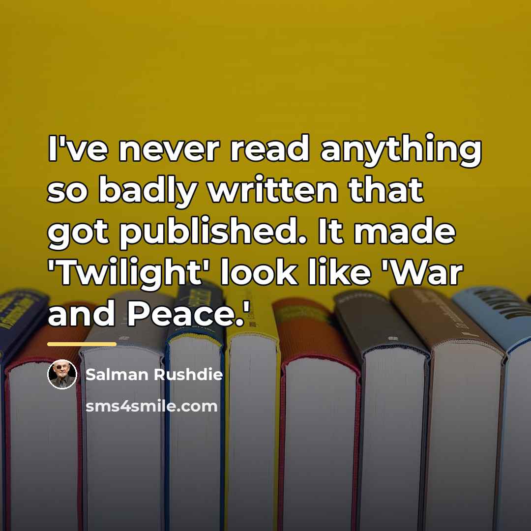 “I've never read anything so badly written that got published.…” quote by Salman Rushdie