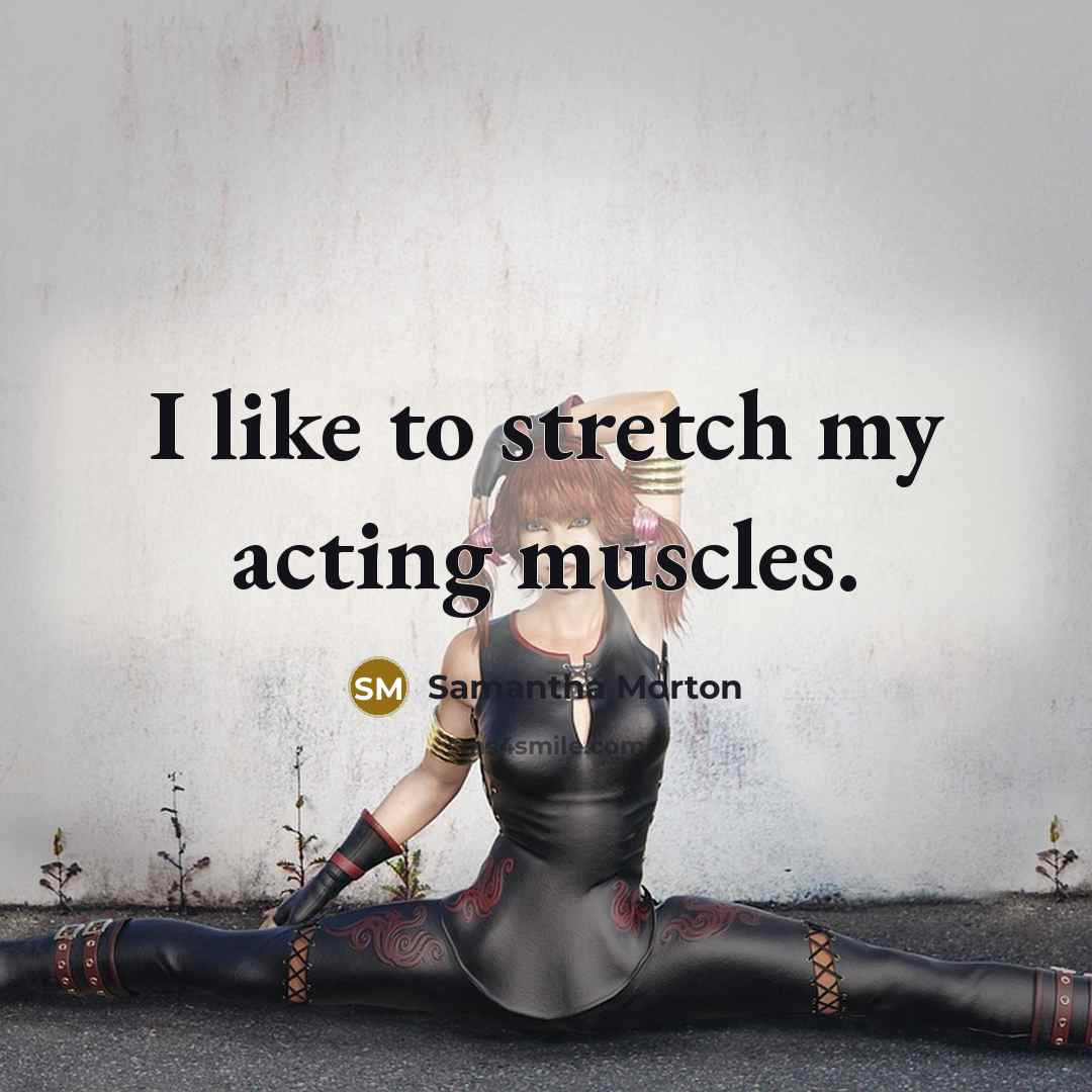 “I like to stretch my acting muscles.…” quote by Samantha Morton