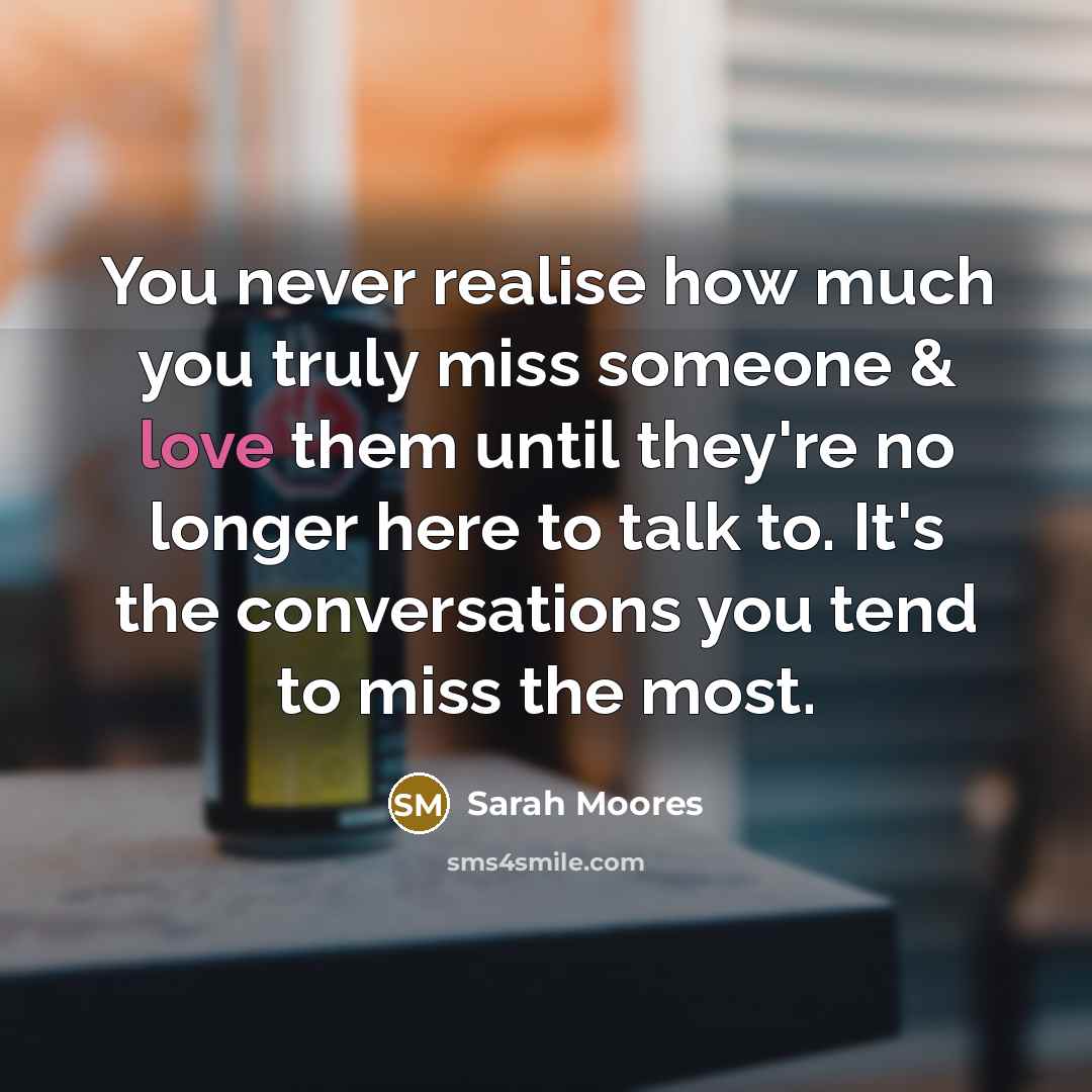 “You never realise how much you truly miss someone &…” quote by Sarah Moores