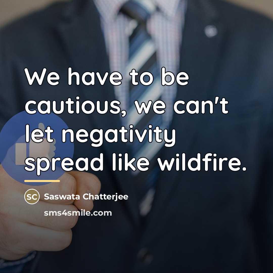 “We have to be cautious, we can't let negativity spread…” quote by Saswata Chatterjee