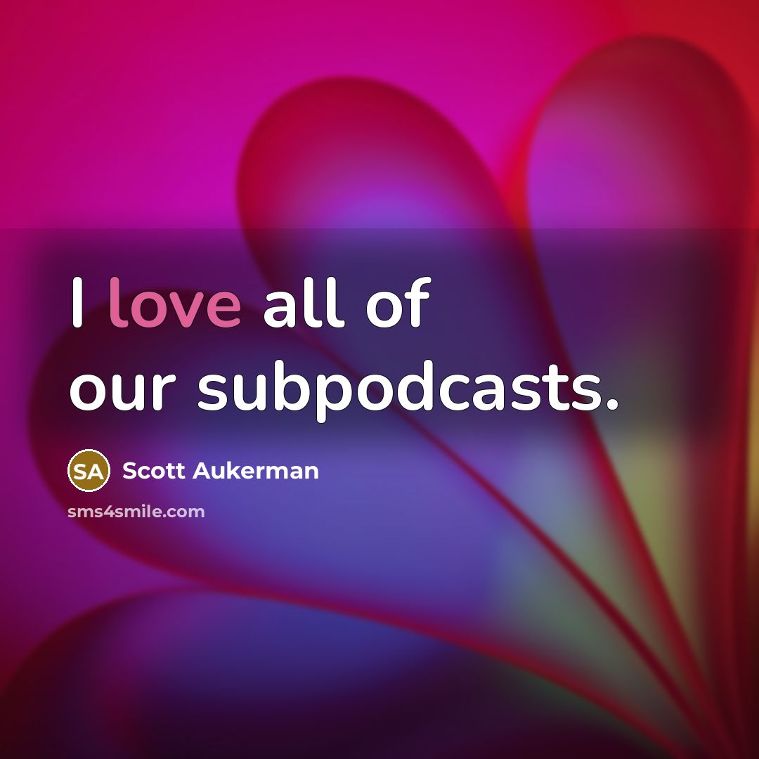 “I love all of our subpodcasts.…” quote by Scott Aukerman