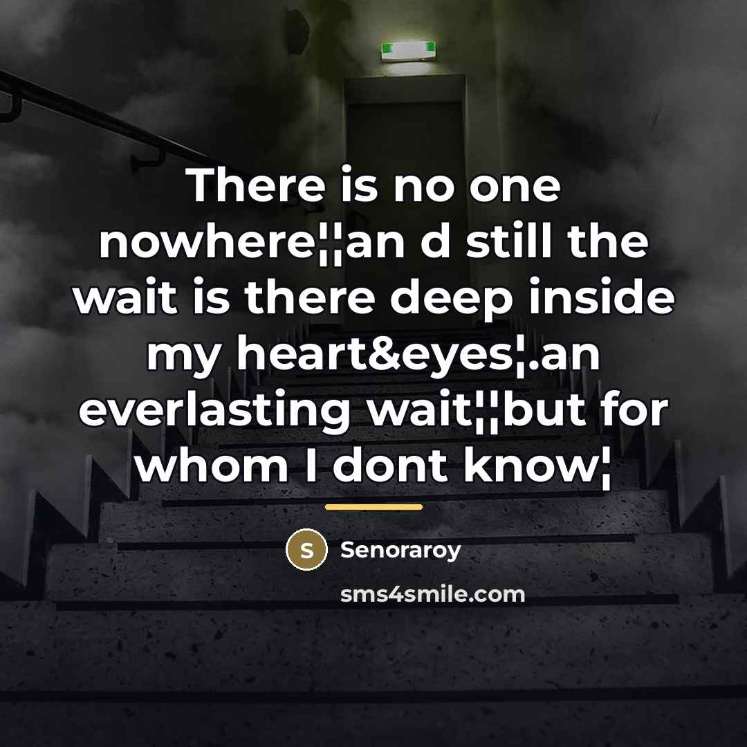 “There is no one nowhere¦¦an d still the wait is…” quote by Senoraroy