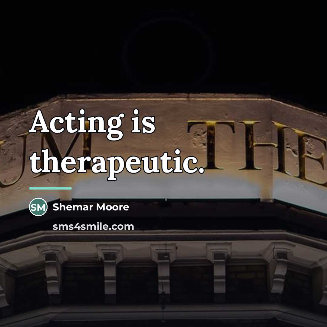 “Acting is therapeutic.…” quote by Shemar Moore
