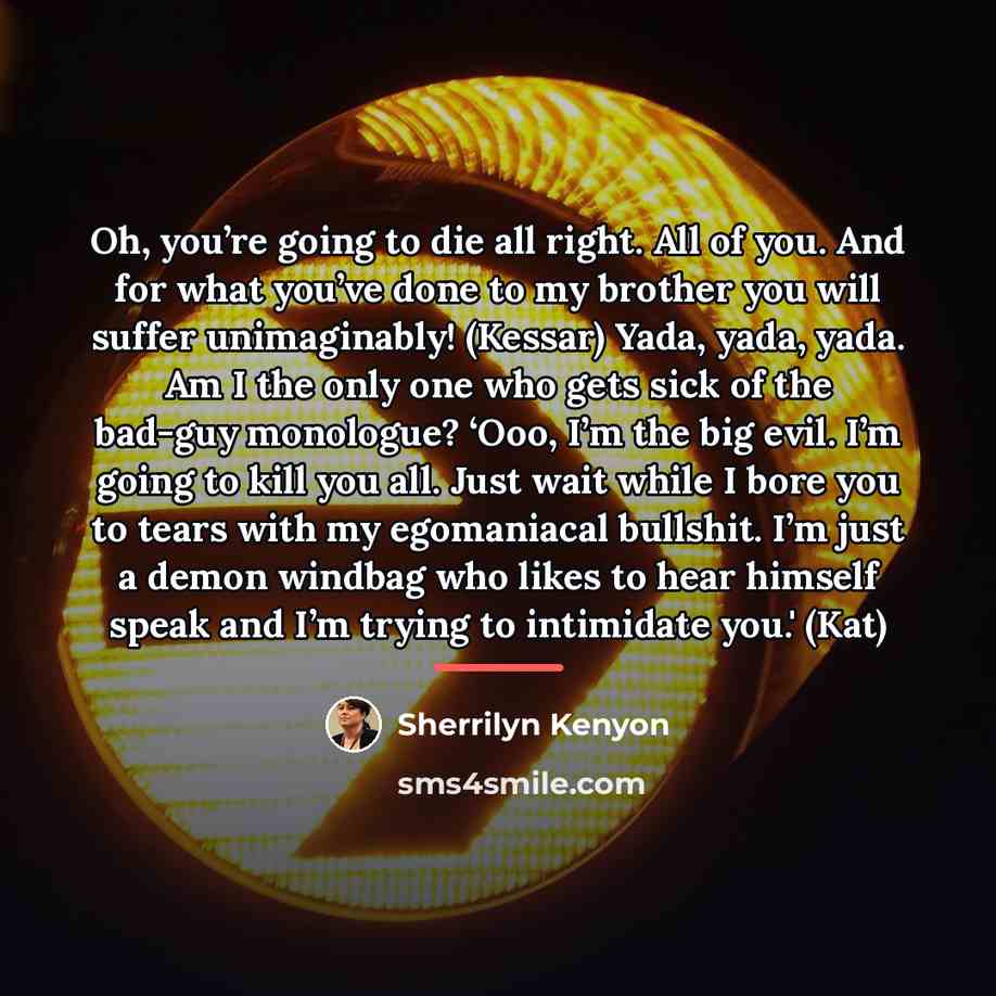 “Oh, you’re going to die all right. All of you.…” quote by Sherrilyn Kenyon